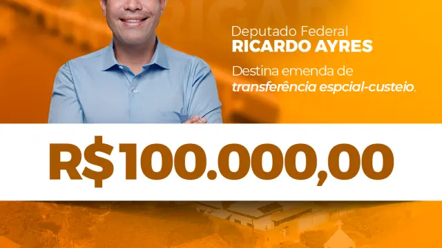 DEPUTADO FEDERAL RICARDO AYRES DESTINA EMENDA ESPECIAL